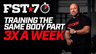 FST7 Tips Training the Same Body Part 3 TIMES A WEEK [upl. by Ecinuahs]