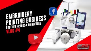 Vlog 4 Embroidery Printing Business Brother Entrepreneur Pro X PR1055X 10 Needles [upl. by Gerty]