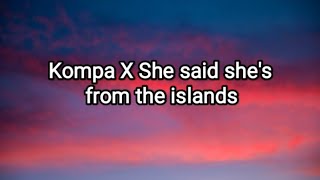 She said shes from the island x Kompa  Frost x Tomo Lyrics [upl. by Lewie]