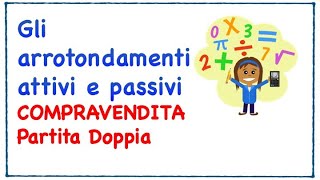 Arrotondamenti attivi e passivi partira doppia ragioneria economiaaziendale lezionionline [upl. by Brindle]