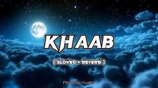 KHAAB Slowed Reverb  Akhil  Parmish Verma Punjabi Lofi Song  Reverb [upl. by Irrot]