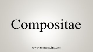 How To Say Compositae [upl. by Otis189]