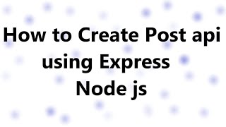 How to Create Post Api using Express in Node js  POST Call in Nodejs [upl. by Edin]