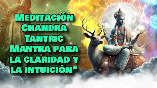 Meditación Chandra Tantric Mantra para la claridad y la intuiciónquot [upl. by Porter552]