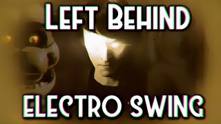 Left Behind ELECTRO SWING REMIX [upl. by Nnelg]