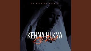 Kehna Hi Kya [upl. by Aneek]