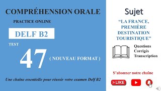 DELF B2  Compréhension oraleNouveau Format Test 47  LA FRANCEPREMIÈRE DESTINATION TOURISTIQUE [upl. by Enrique]