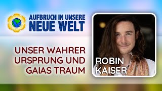 quotUnser Ursprung amp Gaias Traumquot mit ROBIN KAISER vom OnlineEvent 2023 [upl. by Johannes]