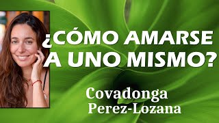 🌟 ¿COMO AMARSE A UNO MISMO 🌟 Covadonga PérezLozana [upl. by Ecarg185]