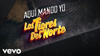 Los Tigres Del Norte  Aquí Mando Yo LETRA [upl. by Francie]