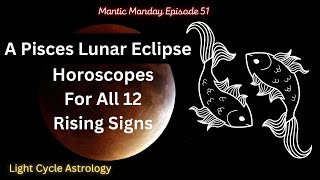 A Pisces Lunar Eclipse  Horoscopes For All 12 Rising Signs [upl. by Hplar]