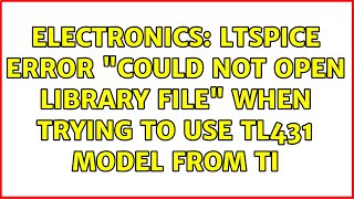 Electronics LTspice error quotcould not open Library filequot when trying to use TL431 model from TI [upl. by Yvonner]