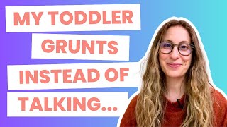 My Toddler Grunts Instead of Talking [upl. by Ashwin]