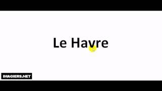 How to pronounce Le Havre [upl. by Goldia]