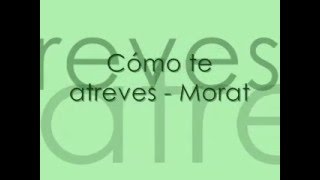 Morat  Cómo te atreves letra  lyric [upl. by Neerbas]