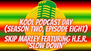 Kool Podcast Day quotSkip Marley amp HERquot quotSlow Downquot Review Season Two Episode Eight [upl. by Harrak880]