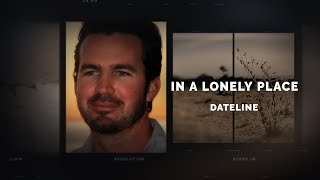 Dateline Episode Trailer In a Lonely Place  Dateline NBC [upl. by Airal152]