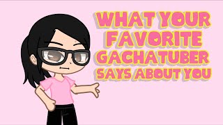 What your favorite Gachatubers says about you  Inspired  Gacha Club  iCherry  Joke [upl. by Jamel]