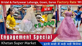 Khetan Market Engagement Special  New Collection Lehenga Gown Saree at Wholesale Price [upl. by Mini]