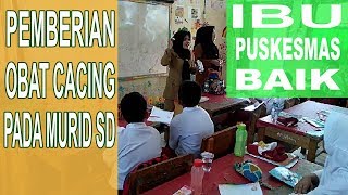 Pemberian Obat Cacing Pada Murid SD  Ibu Puskesmas Baik [upl. by Ynnig]