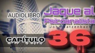 Jaque al Psicoanalista John Katzenbach AUDIOLIBRO Capítulo 36 [upl. by Eibrik]