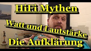 HiFi Mythen  Watt  Lautstärke  die Aufklärung [upl. by Wulf572]