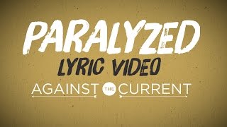 Against The Current  Paralyzed Official Lyric Video [upl. by Namzzaj]