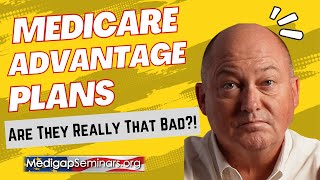 Medicare Advantage Plans  Are they really that bad [upl. by Larimore918]