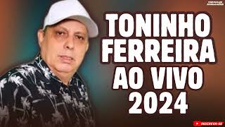 TONINHO FERREIRA  REPERTÓRIO AO VIVO 2024 [upl. by Otirecul]