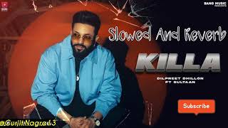 Killa  Slowed And Reverb  Dilpreet Dhillon  Latest Punjabi Song 2024 [upl. by Africah]