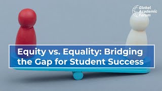 Equity vs Equality in Education  Why the Difference Matters  Global academic forum  GAF GAR [upl. by Ahsiekal]