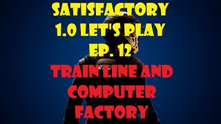 Satisfactory Version 1 Lets Play Ep 12 [upl. by Phaih]