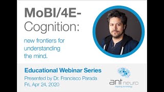 ANT Neuro Webinar  MoBi 4E Cognition  new frontiers for understanding the mind [upl. by Lesoj774]