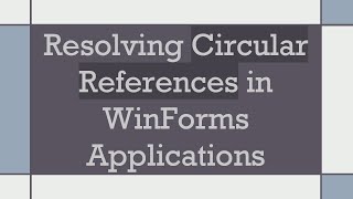 Resolving Circular References in WinForms Applications [upl. by Bixler399]