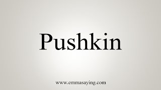 How To Say Pushkin [upl. by Ioj437]