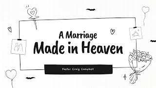 A Marriage Made In Heaven  Pastor Craig Campbell [upl. by Bickart978]