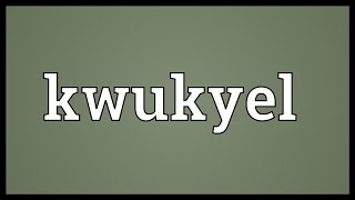 Kwukyel Meaning [upl. by Kielty]