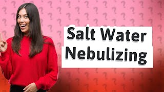 Can I Nebulize with salt water [upl. by Cesar]