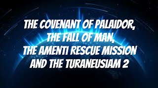 The Covenant of Palaidor The Fall of Man The Amenti Rescue Mission and the Turaneusiam 2 [upl. by Gonnella359]