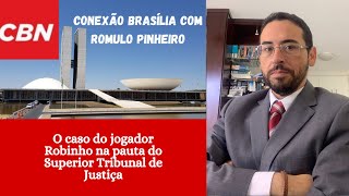 O caso do jogador Robinho na pauta do Superior Tribunal de Justiça [upl. by Winn]