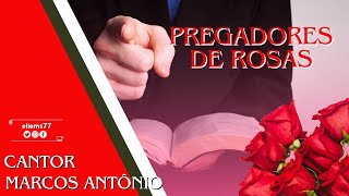 PREGADORES DE ROSAS  MARCOS ANTÔNIO [upl. by Scheider793]