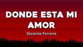 ⭐ Zacarías Ferreira  Donde Esta Mi Amor  letra 💖 [upl. by Eanel]