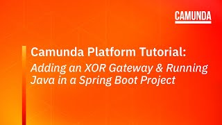 Camunda Platform 7 Tutorial Adding an XOR Gateway and Running Java in a Spring Boot Project [upl. by Ssidnac]