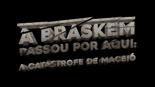 A BRASKEM PASSOU POR AQUI A catástrofe de Maceió  Documentário completo de Carlos Pronzato [upl. by Birecree]