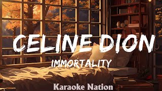 IMMORTALITY  Celine Dion HQ KARAOKE VERSION with lyrics [upl. by Adin]