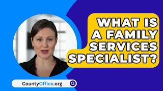 What Is A Family Services Specialist  CountyOfficeorg [upl. by Aneele]