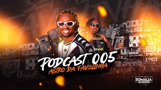 PODCAST 005 SOMÁLIA SUCESSADA  ASTRO DA FAVELINHA  2022 [upl. by Direj112]