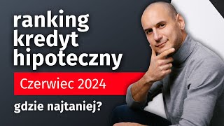 Ranking kredyt hipoteczny czerwiec 2024  Gdzie najtaniej [upl. by Buine953]