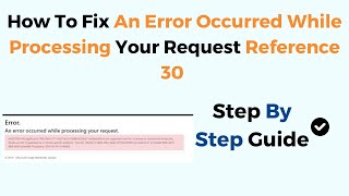 How To Fix An Error Occurred While Processing Your Request Reference 30 [upl. by Arelus242]