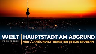 Hauptstadt am Abgrund – Wie Clans und Extremisten Berlin erobern I WELT REPORTAGE [upl. by Jenei966]